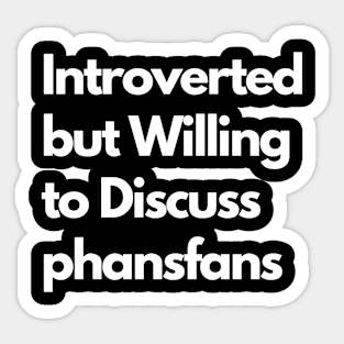 Introverted but Willing to Discuss phansfans Sticker